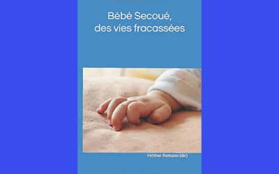 BÉBÉ SECOUÉ, DES VIES FRACASSÉES – par Maître Natacha Haleblian